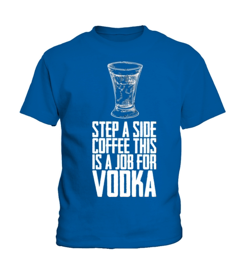 Step A Side Coffee This Is A Job For Vodka Kids T-Shirt