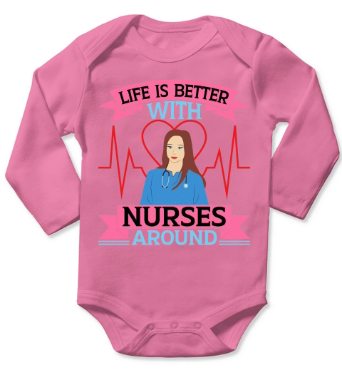Life Is Better With Nurses Around Long Sleeve Baby One-Piece