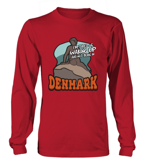 Im Tired Of Waking Up And Not Being In Denmark Long sleeved Unisex