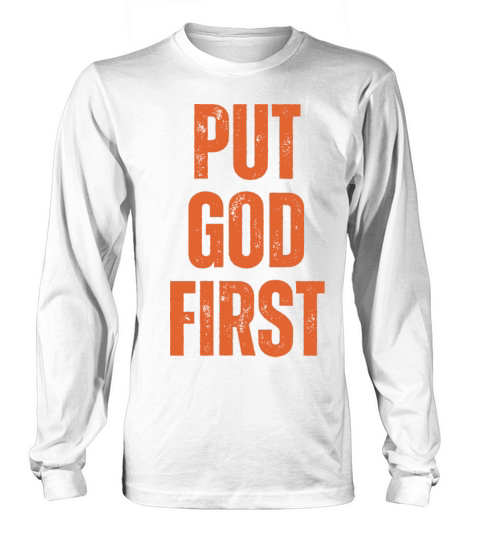 Put God First - Christian Quotes Inspirational Long sleeved Unisex