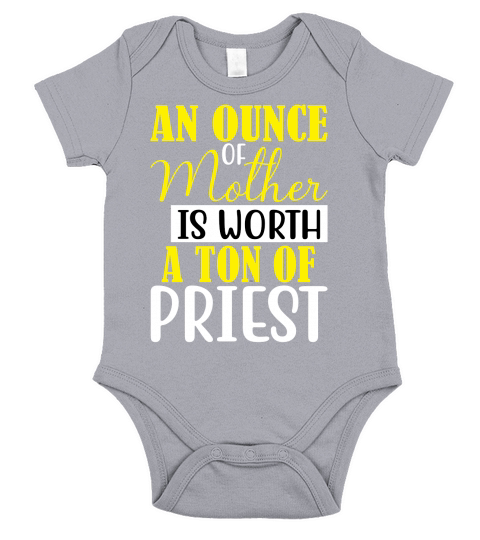 AN OUNCE OF MOTHER IS WORTH A TON OF PRIEST Short Sleeve Baby One-Piece