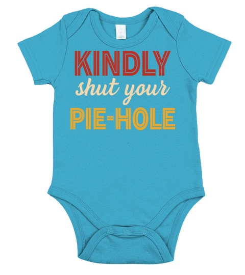 Kindly Shut Your Pie-Hole Short Sleeve Baby One-Piece