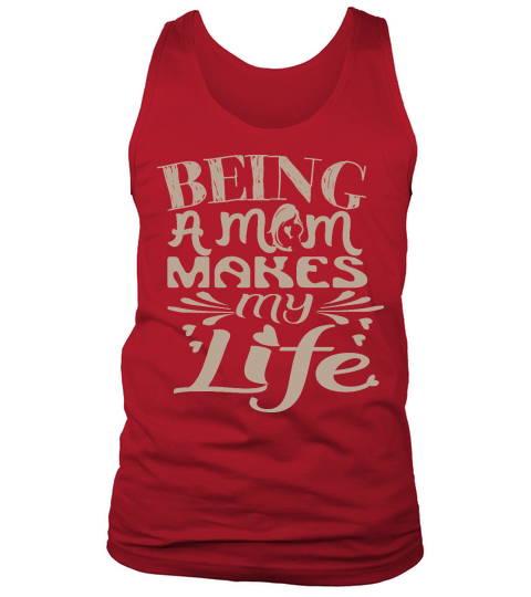 Being A Mom Makes My Life Tank Top Unisex