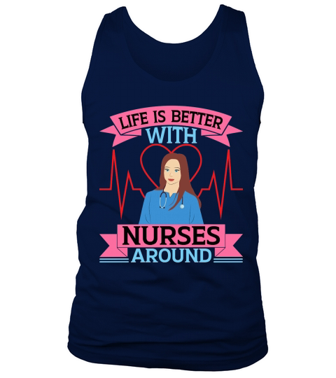 Life Is Better With Nurses Around Tank Top Unisex