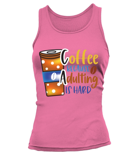 Coffee Because Adulting Is Hard Tank top Woman