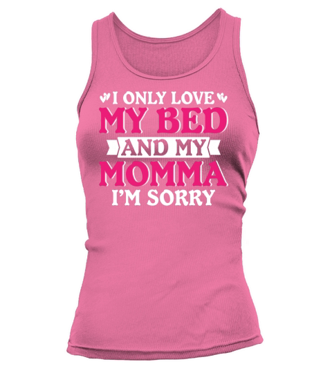 I Only Love My Bed And My Momma I am Sorry Tank top Woman