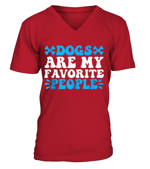Dogs are my favorite people V-Neck T-shirt