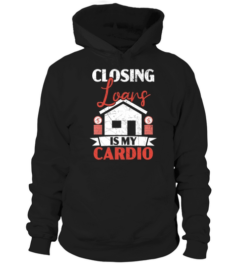 Closing Loans Is My Cardio Mortgage Loan Officer Hoodie Unisex