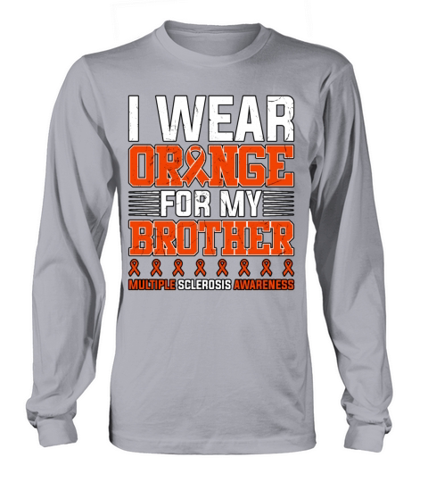 I Wear Orange For My Brother Multiple Sclerosis Long sleeved Unisex