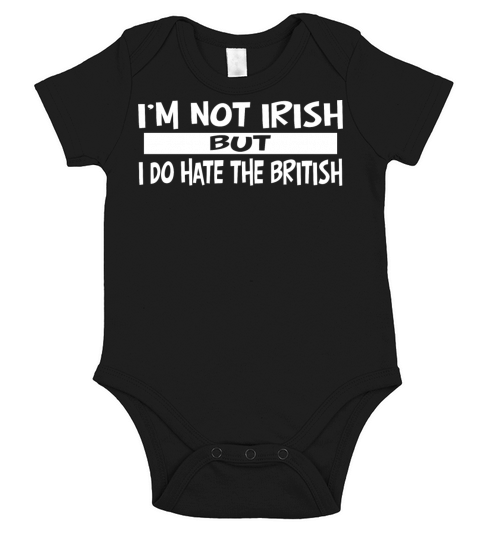 I’m Not Irish But I Do Hate The British Short Sleeve Baby One-Piece