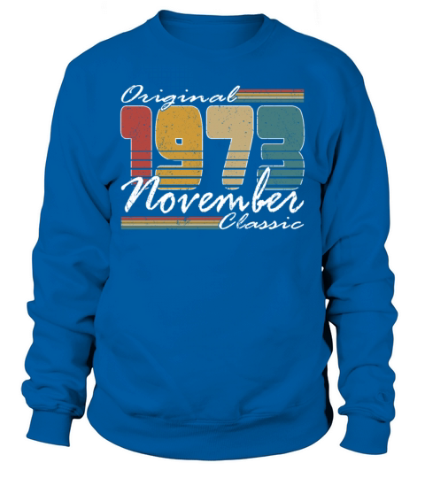 50th birthday november 1973 original 1973 Sweatshirt Unisex