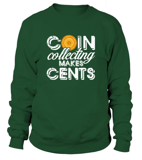 Coin Collecting Makes Cents Sweatshirt Unisex