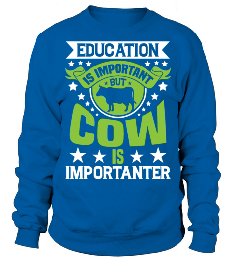 Education Is Important But Cow Is Importanter Sweatshirt Unisex