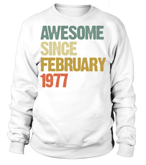 Groovy Retro Awesome Since February 1977 Sweatshirt Unisex