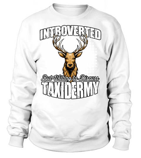 Taxidermy Mounting preserving Animals Taxidermist Sweatshirt Unisex