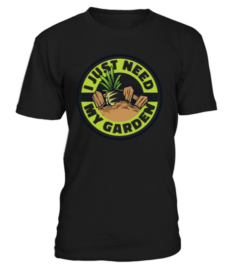 I Just Need My Garden Gardener Horticulture Ideas T-Shirt Unisex
