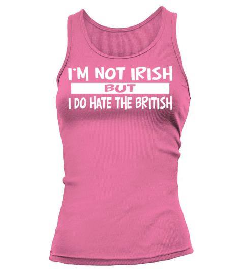 I’m Not Irish But I Do Hate The British Tank top Woman