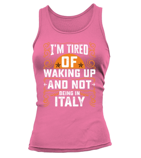 Im Tired Of Waking Up And Not Being In Italy Tank top Woman