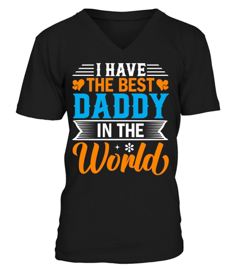 I Have the best dad in the world V-Neck T-shirt
