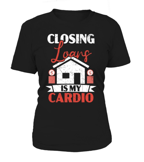 Closing Loans Is My Cardio Mortgage Loan Officer Women's T-Shirt