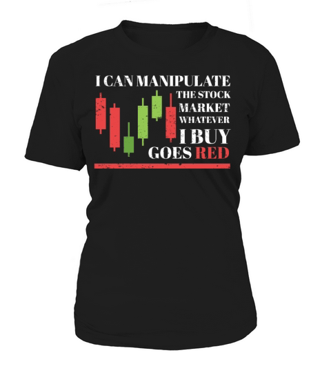 I Can Manipulate the Stock Market Funny Forex Trad Women's T-Shirt