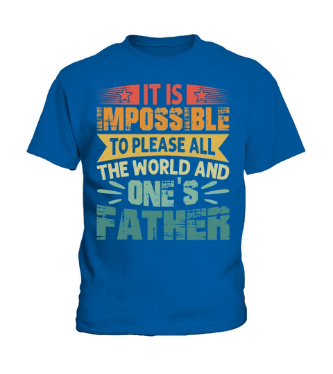 It is Impossible To Please All The World And Ones Father Kids T-Shirt