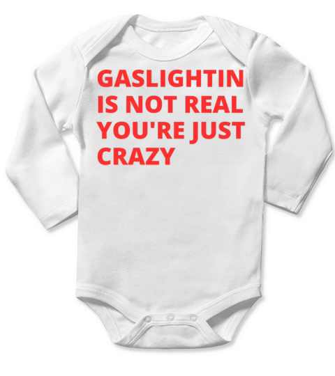 Gaslighting Is Not Real Youre Just Crazy Long Sleeve Baby One-Piece