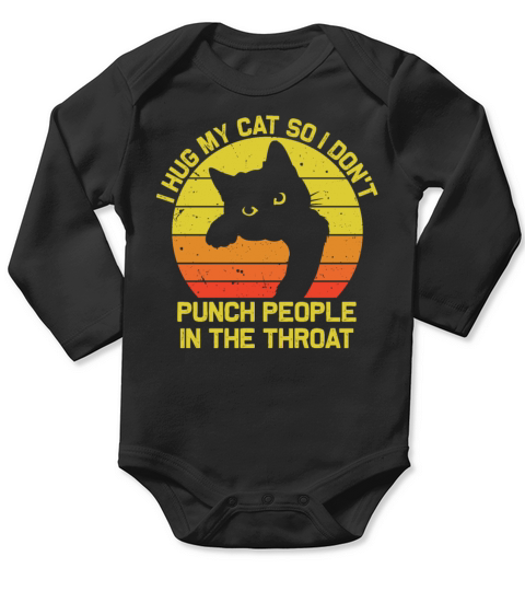 I Hug My Cat So I Dont Punch People In The Throat Long Sleeve Baby One-Piece
