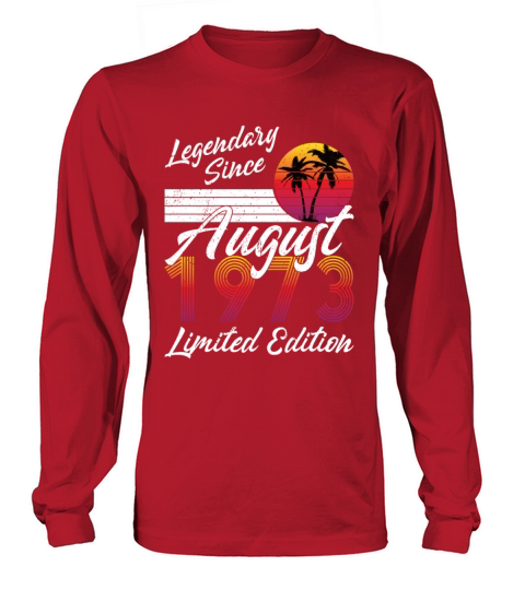 50th birthday august 1973 legendary since 1973 Long sleeved Unisex