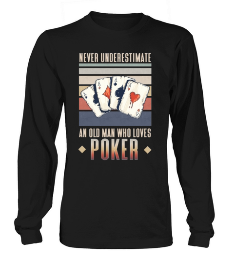 Never underestimate an old man who loves Poker Long sleeved Unisex