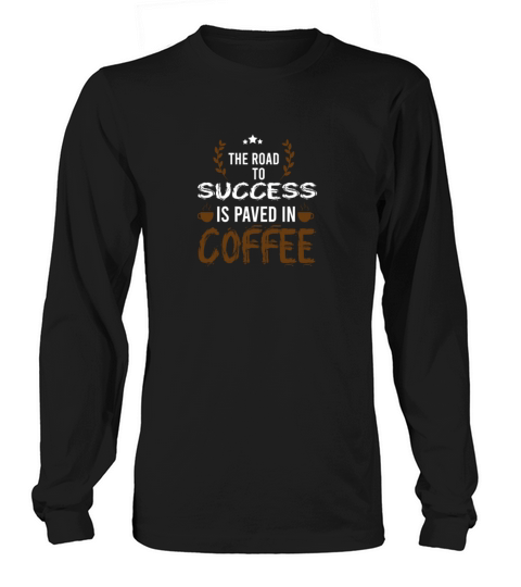 The road to success is paved in coffee Long sleeved Unisex