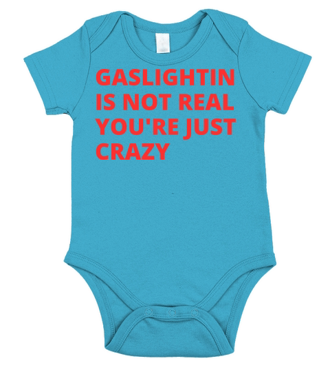 Gaslighting Is Not Real Youre Just Crazy Short Sleeve Baby One-Piece
