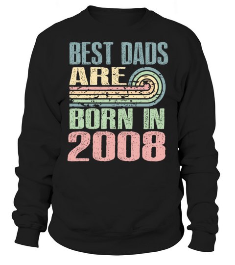 Best Dads Are Born In 2008 15 Years Old 15th Sweatshirt Unisex