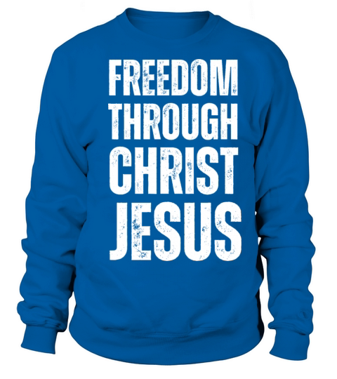 Freedom Through Christ Jesus - Christian Quotes Sweatshirt Unisex
