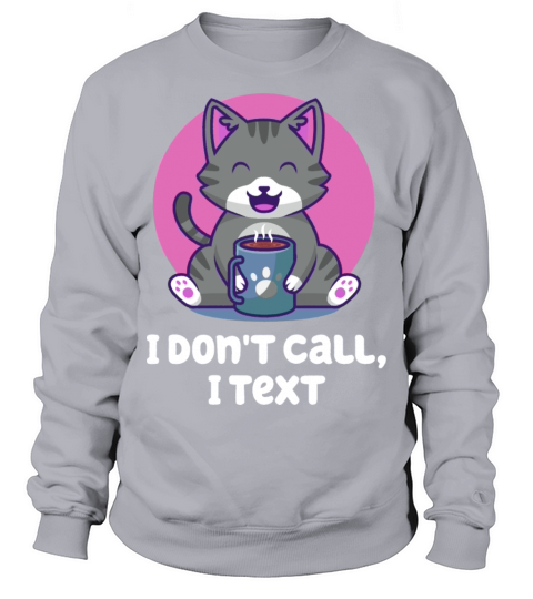 I Dont Call I Text Introvert Sayings Antisocial Qu Sweatshirt Unisex