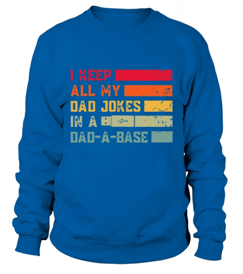 I Keep All My Dad Jokes In A Dad-A-Base Vintage Fa Sweatshirt Unisex