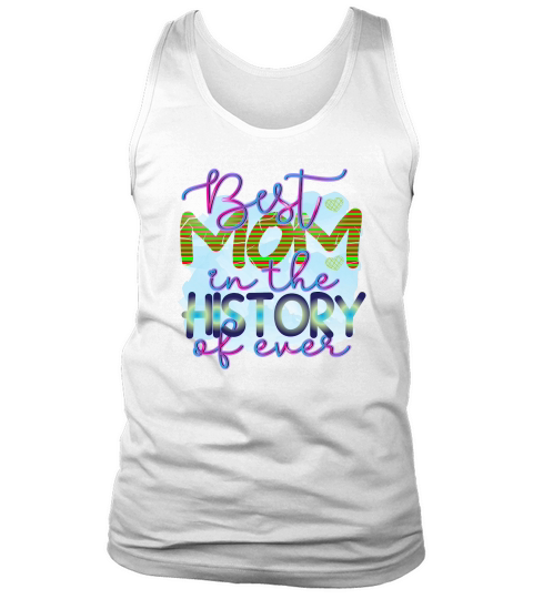 Best Mom In The History Of Ever Tank Top Unisex