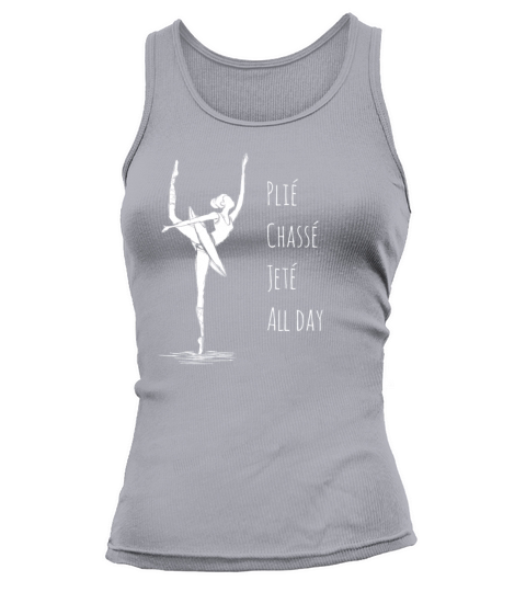 Ballet Plie Chasse Jete All Day Ballerina Girl Tank top Woman