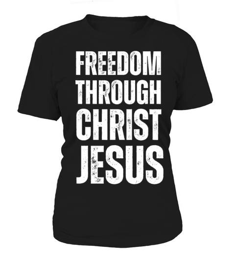 Freedom Through Christ Jesus - Christian Quotes Women's T-Shirt