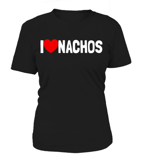 I Love Nachos Funny Nacho Lover Gift I Love Nachos Women's T-Shirt