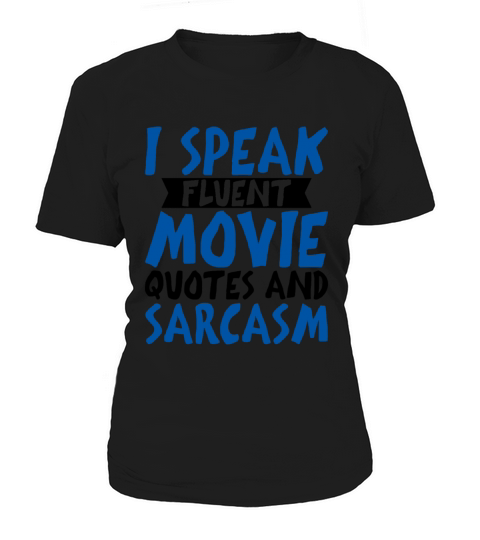 I Speak Fluent Movie Quotes And Sarcasm 4 Women's T-Shirt
