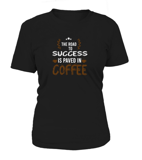 The road to success is paved in coffee Women's T-Shirt