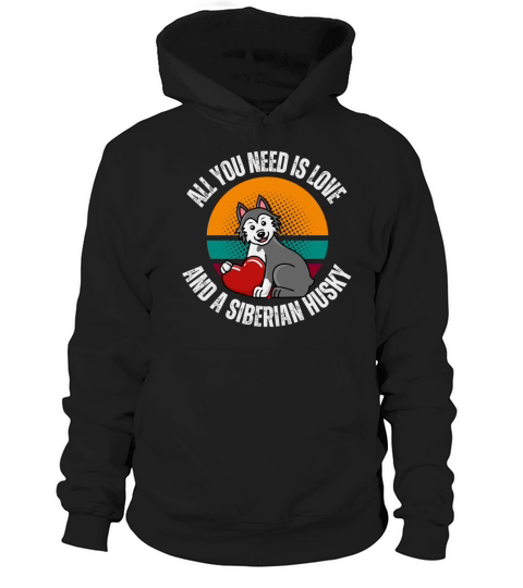 All You Need Is Love And Siberian Husky Dog Lover Hoodie Unisex