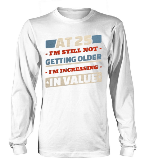 25 Year Old Not Getting Older Quotes 25th Birthday Long sleeved Unisex