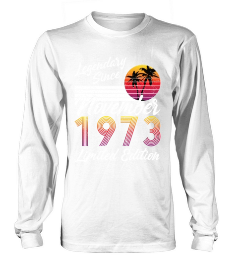 50th birthday november 1973 legendary since 1973 Long sleeved Unisex