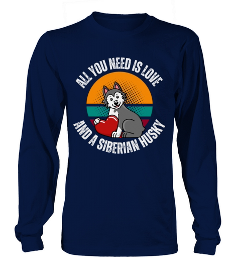 All You Need Is Love And Siberian Husky Dog Lover Long sleeved Unisex