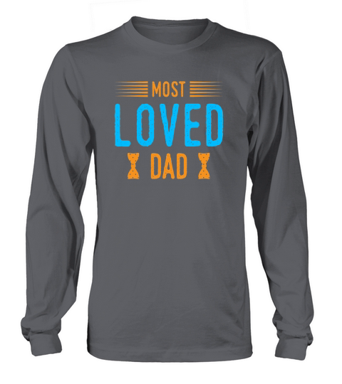 Fathers Day T Shirt Most Loved Dad Long sleeved Unisex
