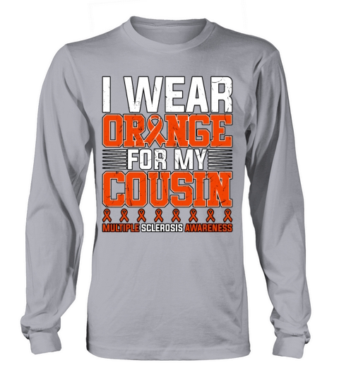 I Wear Orange For My Cousin Multiple Sclerosis Long sleeved Unisex