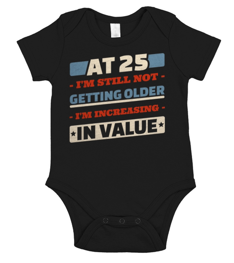 25 Year Old Not Getting Older Quotes 25th Birthday Short Sleeve Baby One-Piece