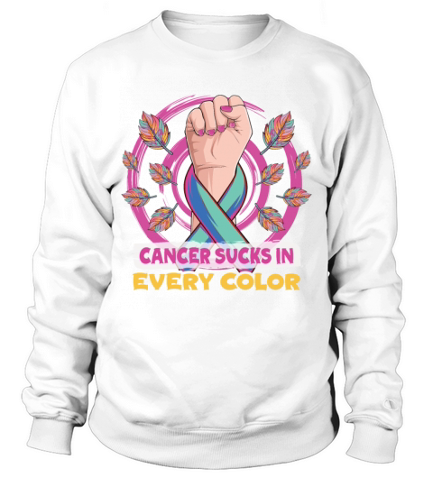 Cancer Sucks In Every Color Fighter Sweatshirt Unisex
